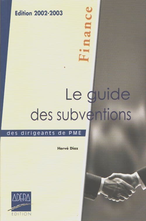 Le guide des subventions des dirigeants de PME - Hervé Diaz